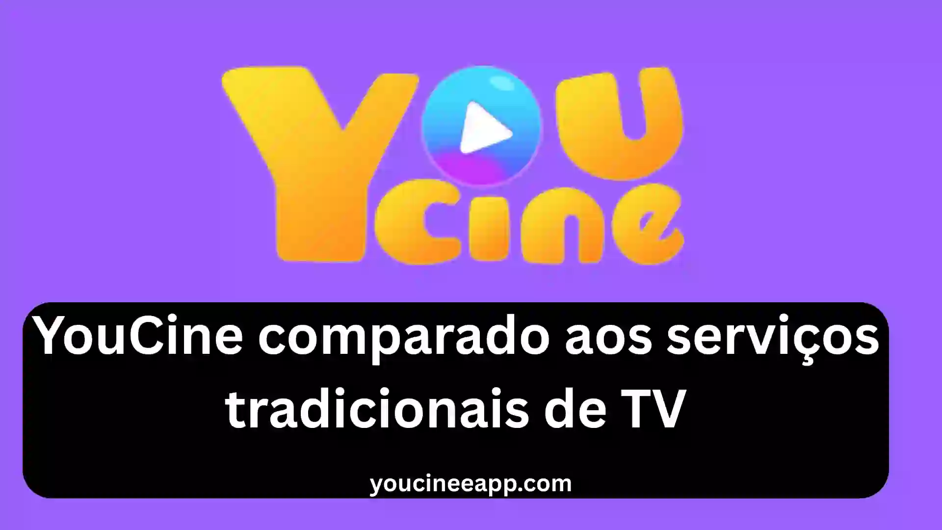 Comparação do YouCine com serviços tradicionais de TV, aplicativo de streaming para filmes, séries e canais ao vivo
